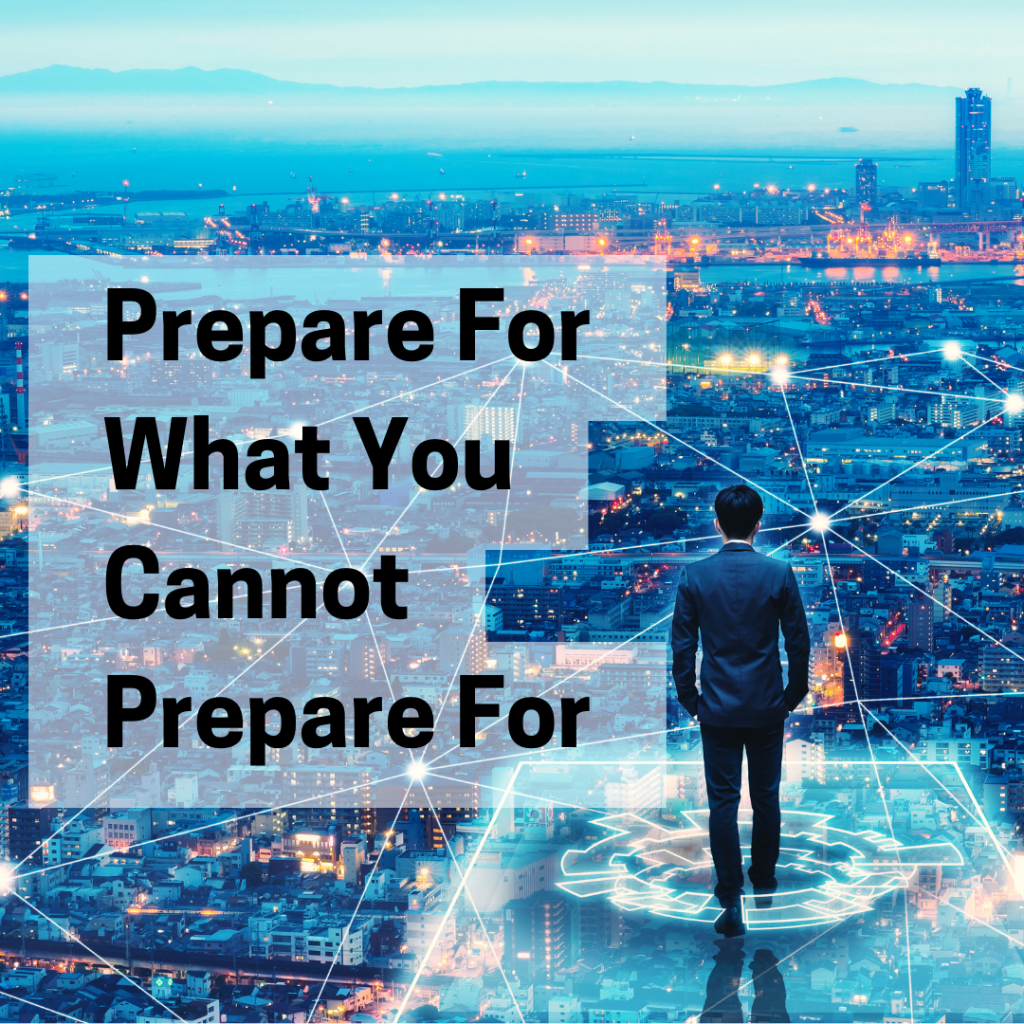 Prepare For What You Cannot Prepare&nbsp;For